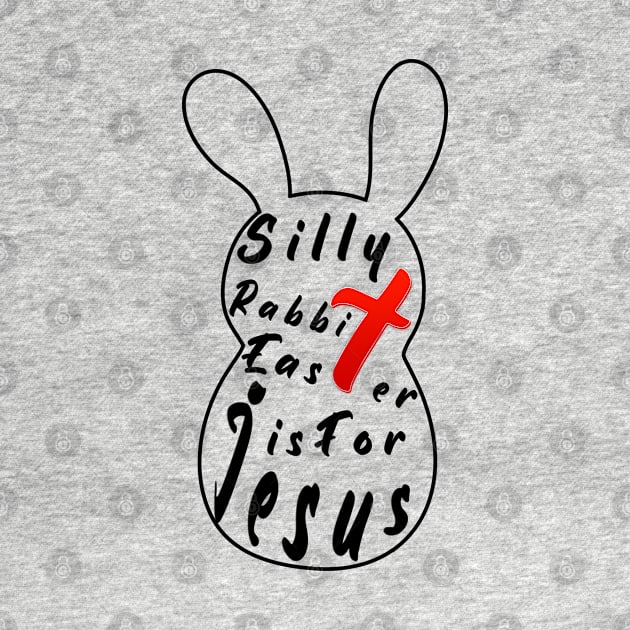 Silly Rabbit Easter is for Jesus, happy easter day funny tee gift, easter bunny by artspot